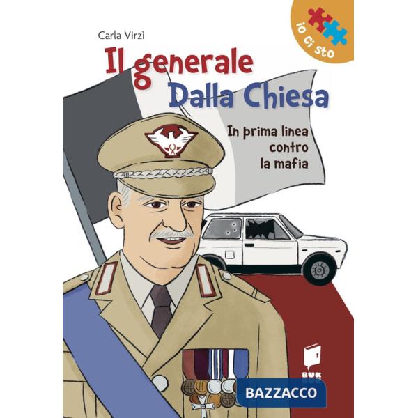 Generale Dalla Chiesa. In prima linea contro la mafia. Ediz. illustrata (Il)
