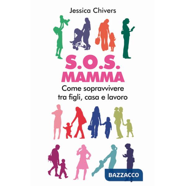S.O.S. Mamma. Come sopravvivere tra figli, casa e lavoro