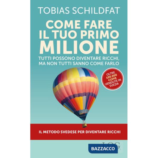 Come fare il tuo primo milione. Tutti possono diventare ricchi, ma non tutti sanno come farlo