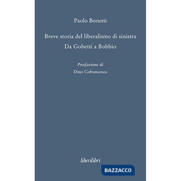 Breve storia del liberalismo di sinistra. Da Gobetti a Bobbio