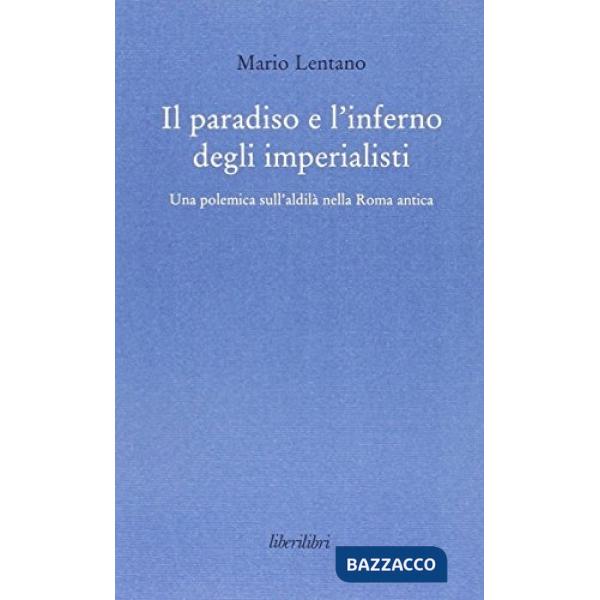 Paradiso e l'inferno degli imperialisti. Una polemica sull'aldilà nella Roma antica (Il)