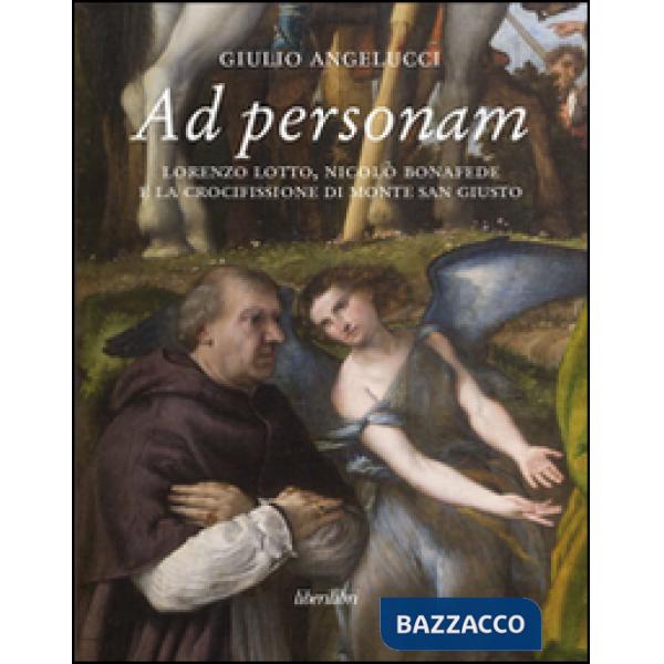 Ad personam. Lorenzo Lotto, Nicolò Bonafede e la crocifissione di Monte San Giusto