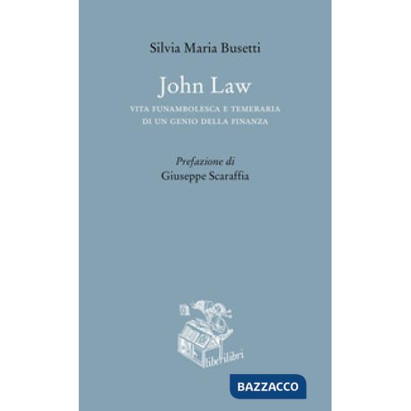John Law. Vita funambolesca e temeraria di un genio della finanza