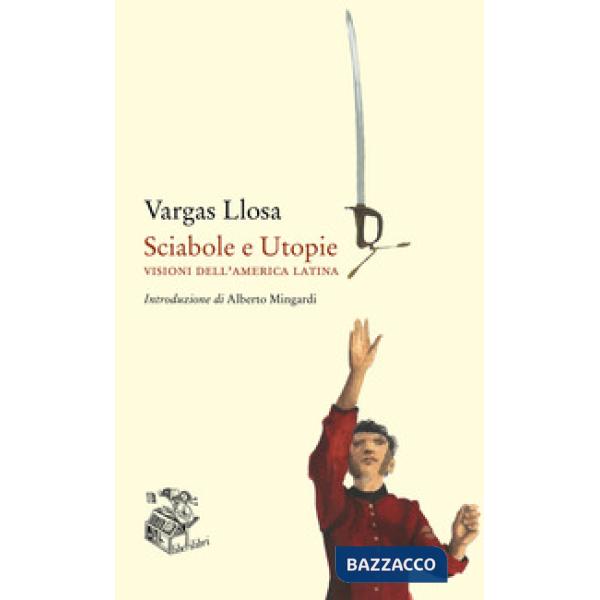 Sciabole e utopie. Visioni dell'America Latina