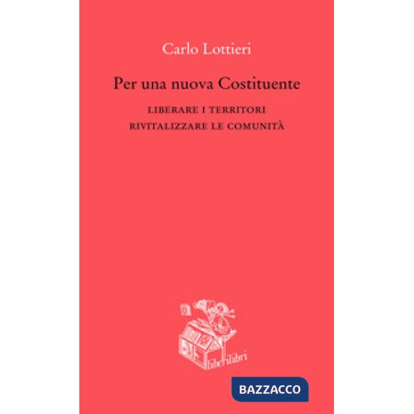 Per una nuova Costituente. Liberare i territori. Rivitalizzare le comunità