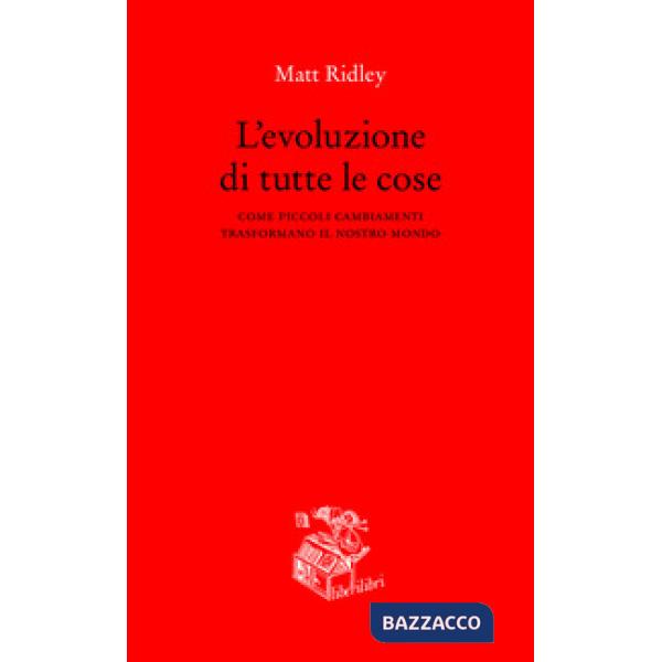 Evoluzione di tutte le cose. Come piccoli cambiamenti trasformano il nostro mondo (L')