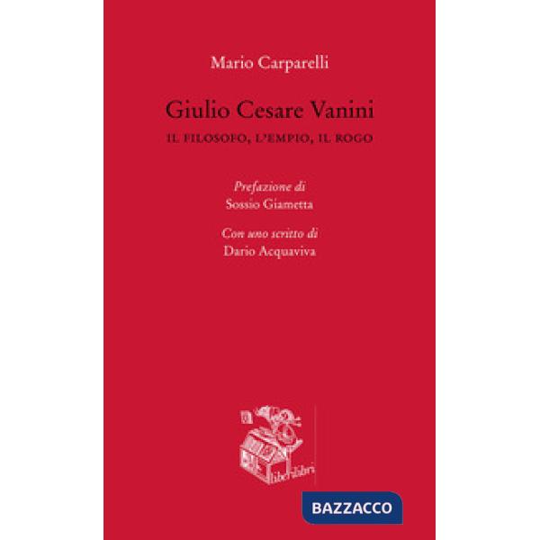 Giulio Cesare Vanini. Il filosofo, l'empio, il rogo