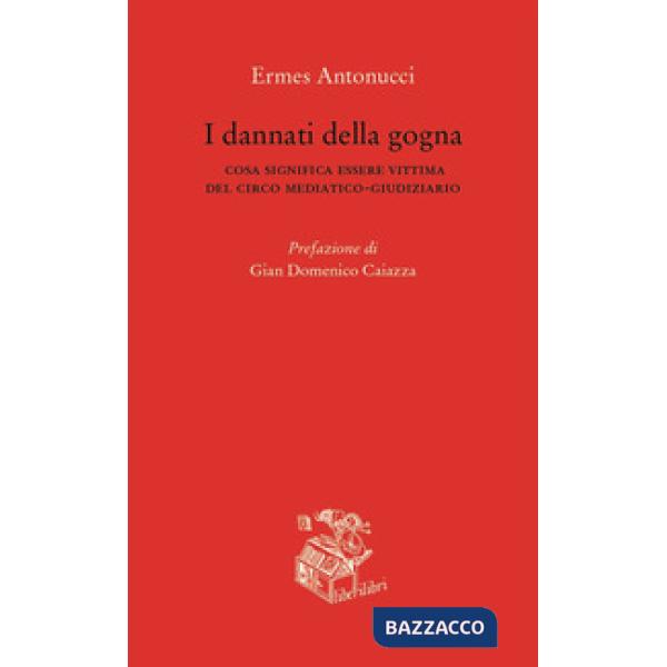 Dannati della gogna. Cosa significa essere vittima del circo mediatico-giudiziario (I)