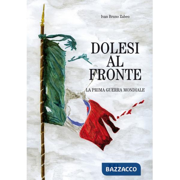Dolesi al fronte. La prima guerra mondiale
