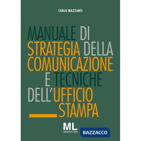 Manuale di strategia della comunicazione e tecniche dell'ufficio stampa. Nuovi media, editoria e mazzi d'informazione, comunicaz