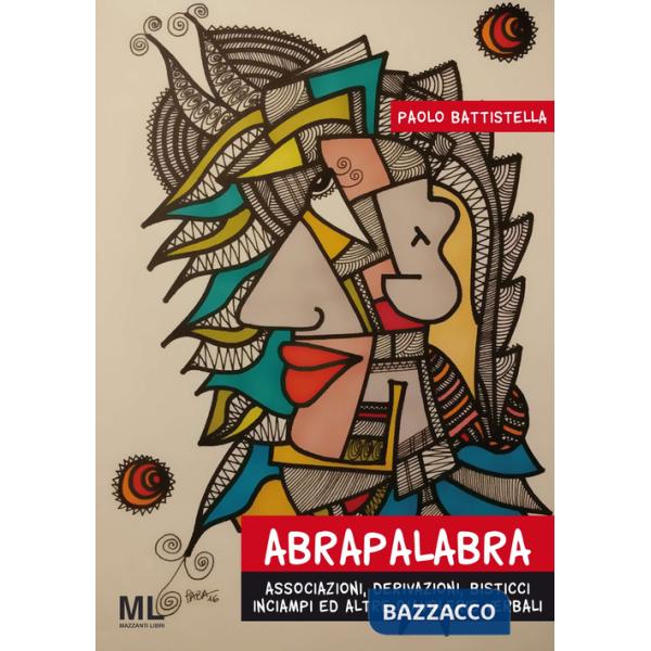 Abrapalabra. Associazioni, derivazioni, bisticci, inciampi ed altre diavolerie verbali