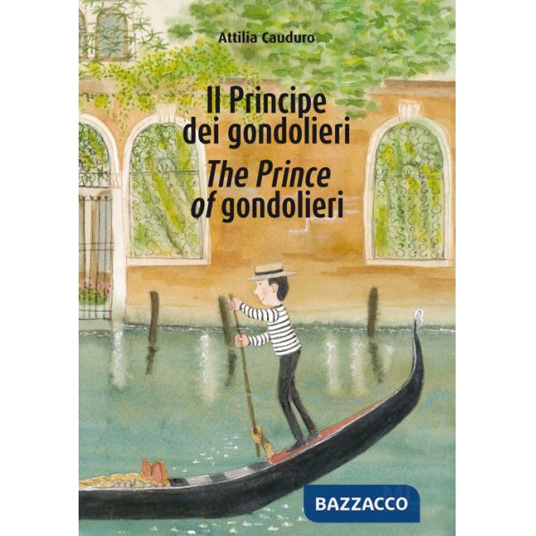 Principe dei gondolieri-The Prince of gondolieri. Ediz. bilingue (Il)