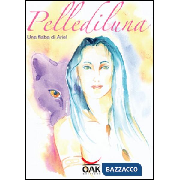 Pellediluna. Una fiaba di Ariel. Ediz. illustrata