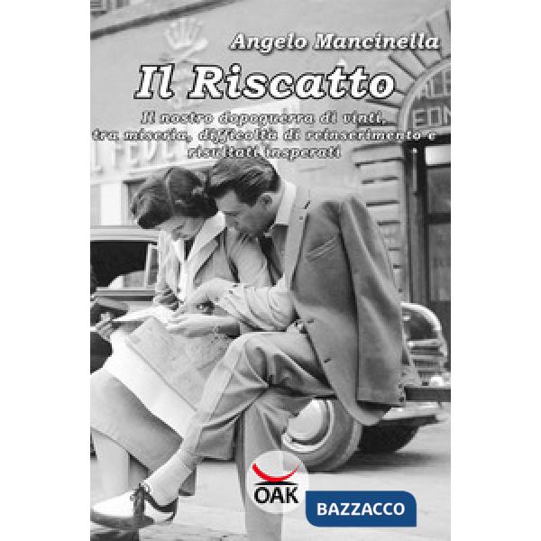 Riscatto. Il nostro dopoguerra di vinti, tra miseria, difficoltà di reinseriment