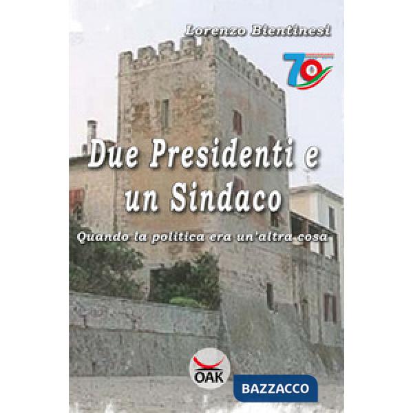 Due presidenti e un sindaco. Quando la politica era un'altra cosa. Ediz. a carat