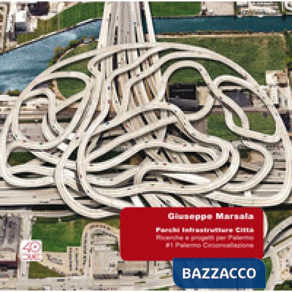 Parchi Infrastrutture Città. Progetti e ricerche per Palermo. 1 Strada circonvallazione