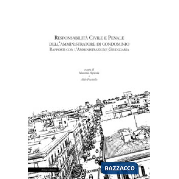 Responsabilità civile e penale dell'amministratore di condominio. Rapporti con l'amministrazione giudiziaria
