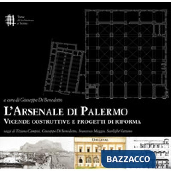 Arsenale di Palermo. Vicende costruttive e progetti di riforma (L')