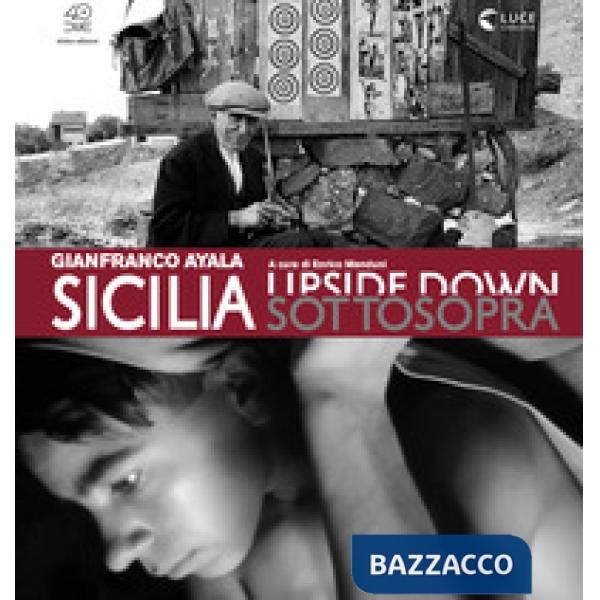 Sicilia sottosopra. Gianfranco Ayala: fotografia e cinema documentario. Ediz. illustrata