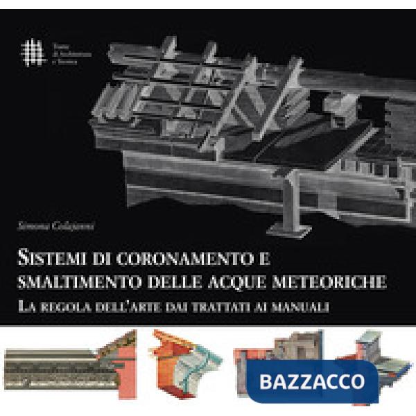 Sistemi di coronamento e smaltimento delle acque meteoriche. La regola dell'arte dai trattati ai manuali