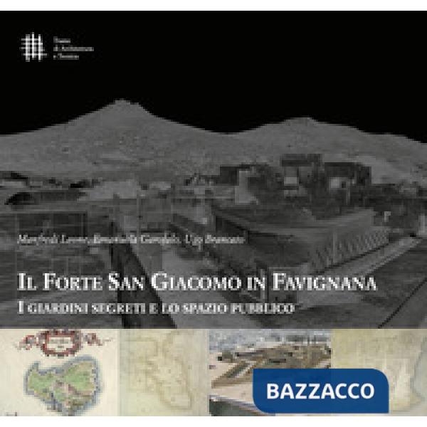 Forte di San Giacomo in Favignana. I giardini segreti e lo spazio pubblico (Il)