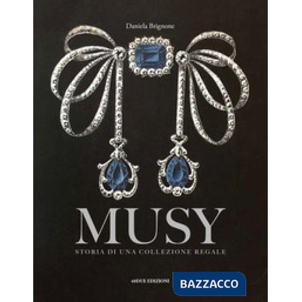 Musy. Storia di una collezione regale. Ediz. a colori