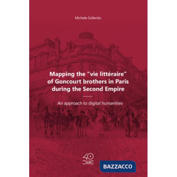 Mapping the «vie littéraire» of Goncourt brothers in Paris during the Second Empire. An approach to digital humanities