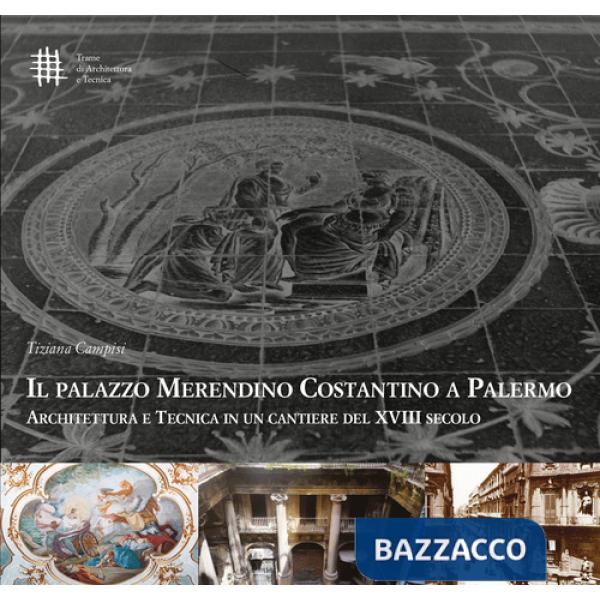 Palazzo Merendino Costantino a Palermo. Architettura e tecnica in un cantiere del XVIII secolo (Il)