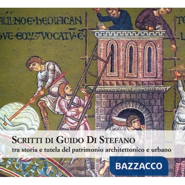 Scritti di Guido Di Stefano. Tra storia e tutela del patrimonio architettonico e urbano