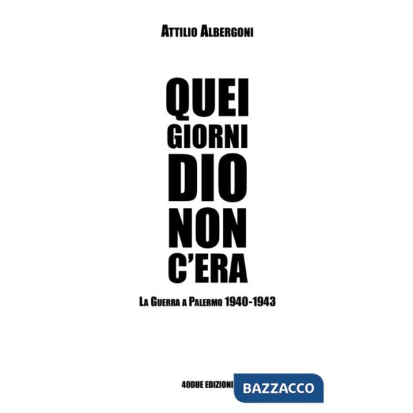 Quei giorni Dio non c'era. La guerra a Palermo 1940-1943