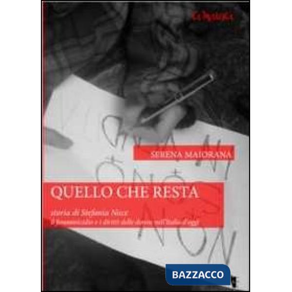 Quello che resta. Storia di Stefania Noce. Il femminicidio e i diritti delle donne nell'Italia d'oggi