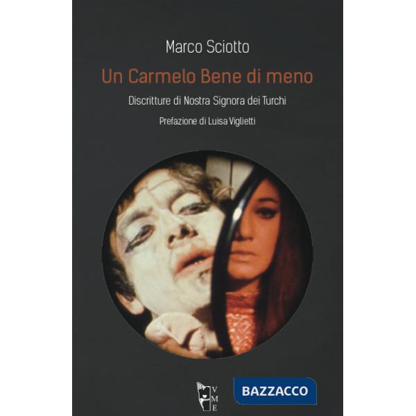 Carmelo Bene di meno. Discritture di Nostra Signora dei Turchi (Un)
