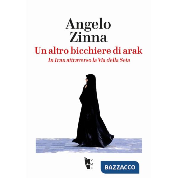Altro bicchiere di arak. In Iran attraverso la Via della Seta (Un)