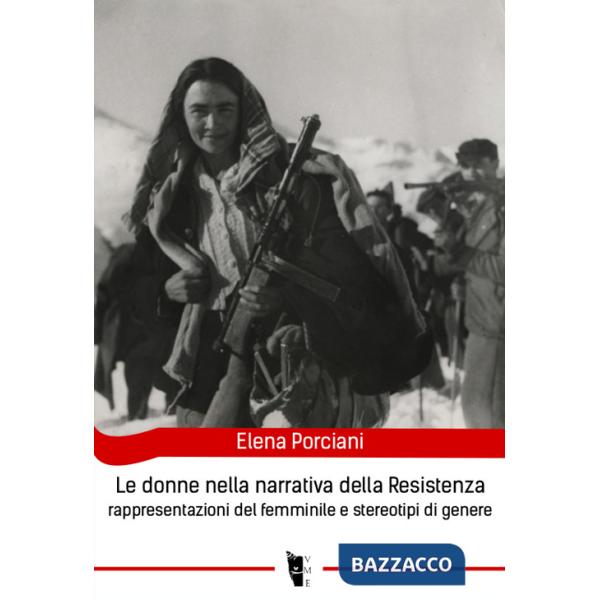 Donne nella narrativa della Resistenza. Rappresentazioni del femminile e stereotipi di genere (Le)