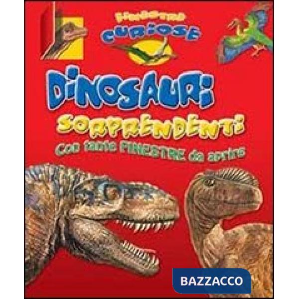 Dinosauri sorprendenti. Finestre curiose. Ediz. illustrata