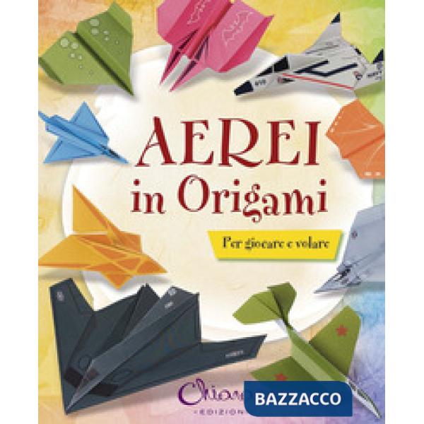Aerei in origami per bambini. Ediz. illustrata