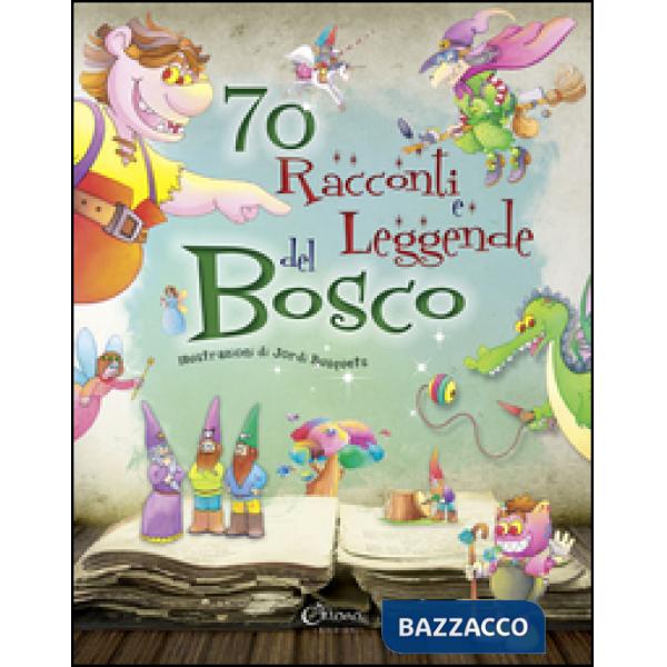 70 racconti e leggende del bosco. Ediz. illustrata