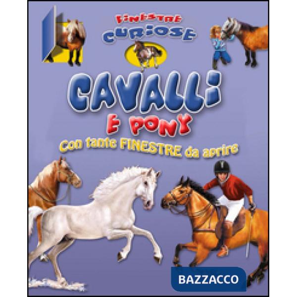 Cavalli e pony. Finestre curiose. Ediz. illustrata