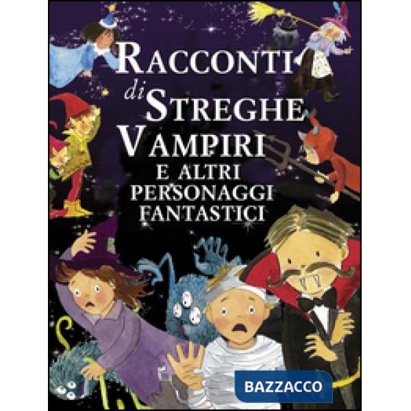 Racconti di streghe vampiri e altri personaggi fantastici. Ediz. illustrata