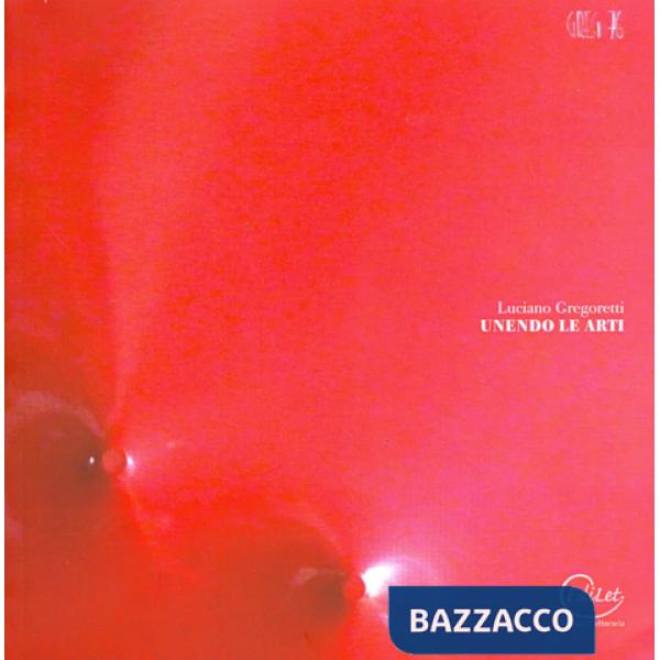Luciano Gregoretti. Unendo le arti