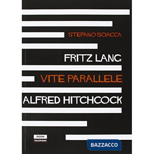 Fritz Lang Alfred Hitchcock. Vite parallele