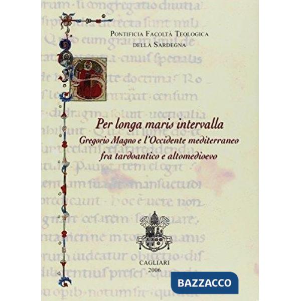 Per longa maris intervalla. Gregorio Magno e l'Occidente mediterraneo fra tardoantico e altomedioevo