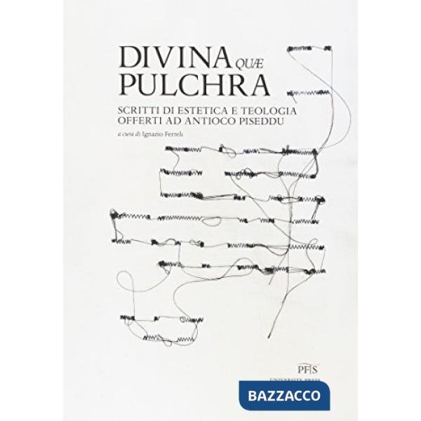 Divina quae pulchra. Scritti di estetica e teologia offerti ad Antioco Piseddu