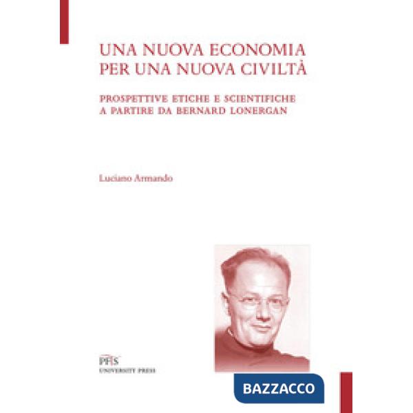 Nuova economia per una nuova civiltà. Prospettive etiche e scientifiche a partir