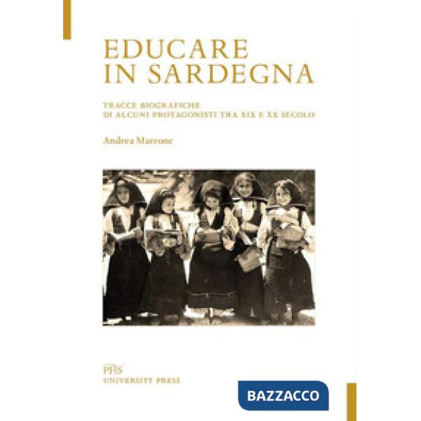 Educare in Sardegna. Tracce biografiche di alcuni protagonisti tra XIX e XX secolo