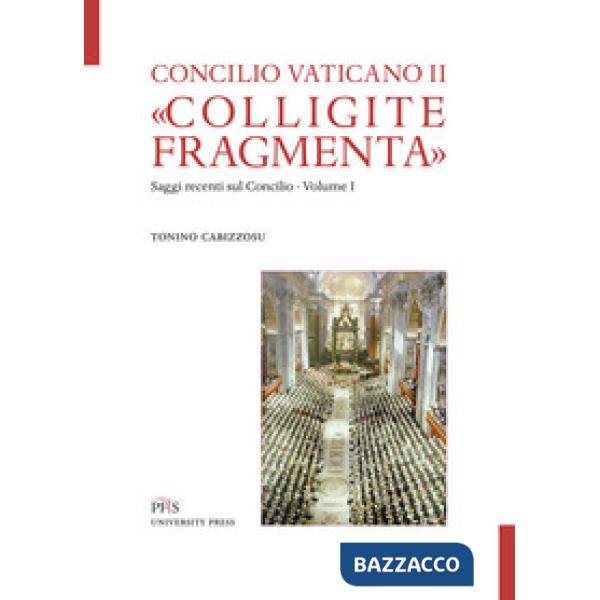 «Colligite fragmenta». Saggi recenti sul Concilio. Vol. 1