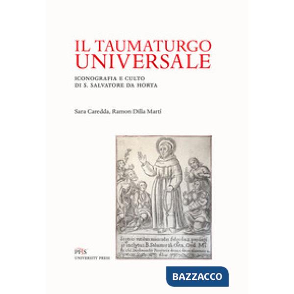 Taumaturgo universale. Iconografia e culto di S. Salvatore da Horta (Il)