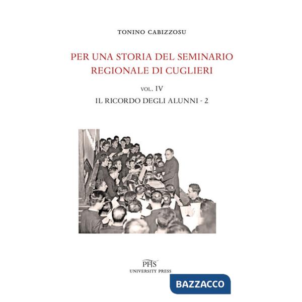 Per una storia del seminario regionale di Cuglieri (1927-1971). Vol. 4/2: Il ricordo degli alunni
