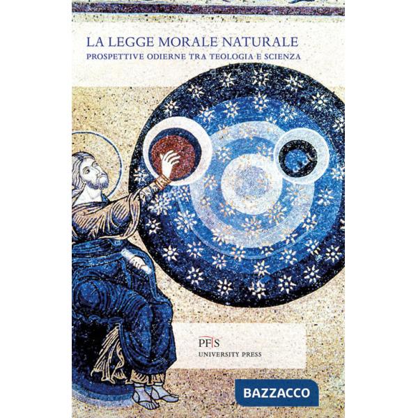 Legge morale naturale. Prospettive odierne tra teologia e scienza (La)