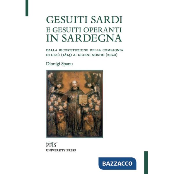 Gesuiti sardi e gesuiti operanti in Sardegna. Dalla ricostituzione della Compagnia di Gesù (1814) ai giorni nostri (2020)